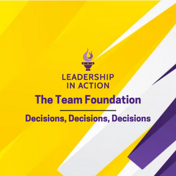 LiA Module: The Team Foundation- Decisions, Decisions, Decisions LiA Module: The Team Foundation- Decisions, Decisions, Decisions